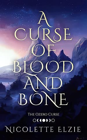 A Curse of Blood and Bone by Nicolette Elsie