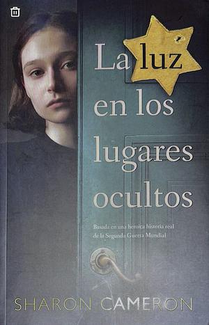 La luz en los lugares ocultos by Sharon Cameron