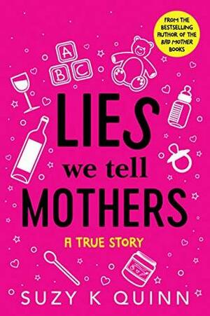 Lies We Tell Mothers by Suzy K. Quinn