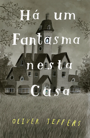 Há um Fantasma nesta Casa by Oliver Jeffers