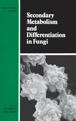 Secondary Metabolism and Differentiation in Fungi by A. Ciegler, J. W. Bennett, Stephen Bennett