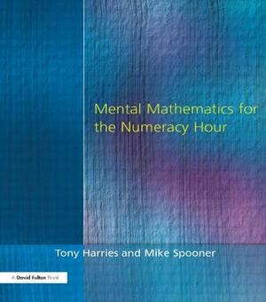 Mental Mathematics for the Numeracy Hour by Tony Harries, Mike Spooner