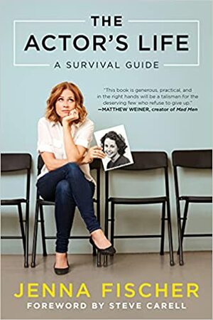 The Actor's Life: A Survival Guide by Jenna Fischer