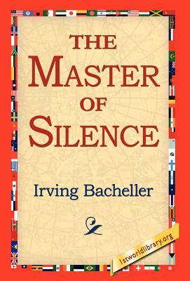 The Master of Silence by Irving Bacheller