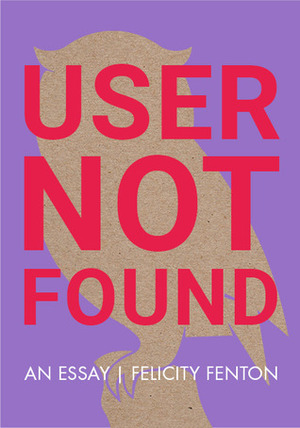 User Not Found by Felicity Fenton