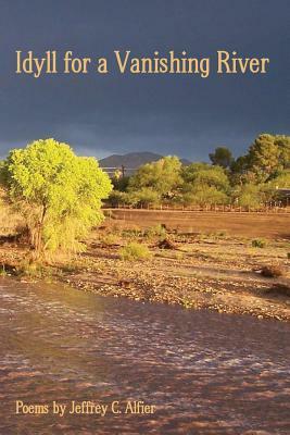 Idyll for a Vanishing River by Jeffrey Alfier