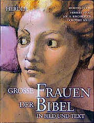 Große Frauen der Bibel in Bild und Text by Joe H. Kirchberger, Herbert Haag, Dorothee Sölle