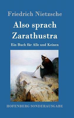 Also sprach Zarathustra: Ein Buch für Alle und Keinen by Friedrich Nietzsche