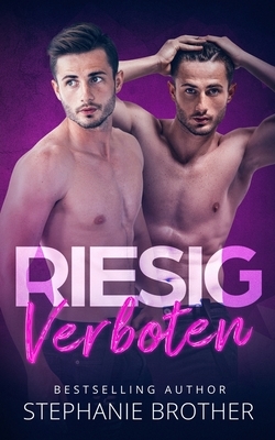 Riesig Verboten: Ein Menage-Liebesroman by Stephanie Brother