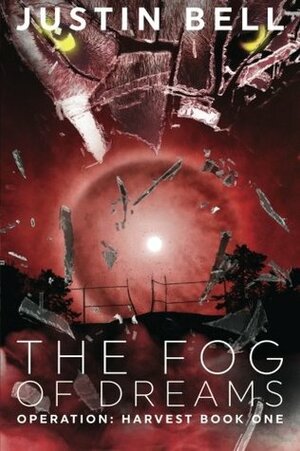 The Fog of Dreams - 2nd Edition: Operation: Harvest - Book One by Justin Bell