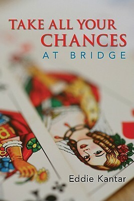 Take All Your Chances at Bridge by Eddie Kantar