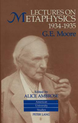 Lectures on Metaphysics, 1934-1935: Edited by Alice Ambrose by George Edward Moore, G. E. Moore