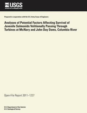 Analyses of Potential Factors Affecting Survival of Juvenile Salmonids Volitionally Passing Through Turbines at McNary and John Day Dams, Columbia Riv by U. S. Department of the Interior