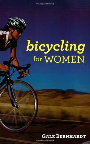 Bicycling for Women by Gale Bernhardt