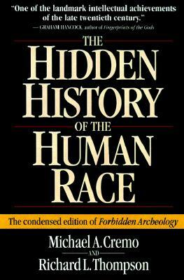 Hidden History of the Human Race: The Condensed Edition of Forbidden Archeology by Richard L. Thompson, Michael A. Cremo