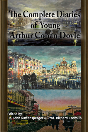 The Complete Diaries of Young Arthur Conan Doyle by John Raffensperger, Richard Krevolin