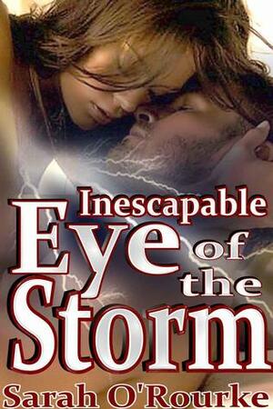 Inescapable Eye of the Storm by Sarah O'Rourke