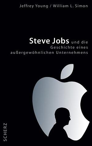 Steve Jobs und die Geschichte eines außergewöhnlichen Unternehmens by William L. Simon, Jeffrey S. Young, Jeffrey S. Young