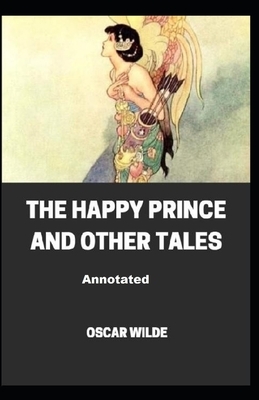 The Happy Prince and Other Tales Annotated by Oscar Wilde