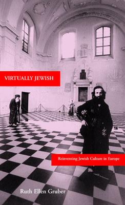 Virtually Jewish: Reinventing Jewish Culture in Europe by Ruth Ellen Gruber