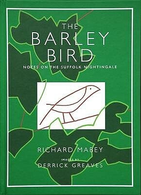 The Barley Bird: Notes On A Suffolk Nightingale by Richard Mabey, Derrick Greaves