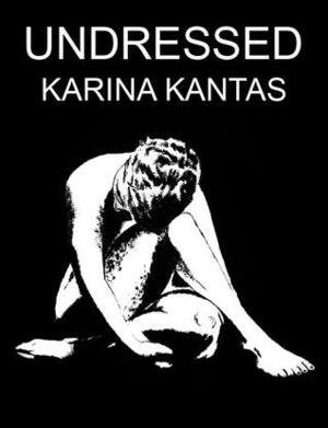 Undressed by Karina Kantas