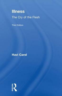 Illness: The Cry of the Flesh by Havi Carel