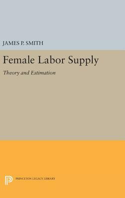 Female Labor Supply: Theory and Estimation by James P. Smith