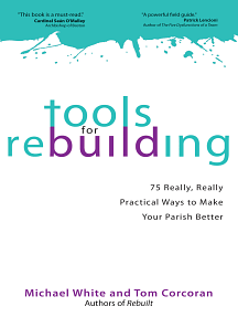 Tools for Rebuilding: 75 Really, Really Practical Ways to Make Your Parish Better by Tom Corcoran, Michael White