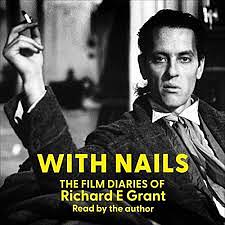 With Nails: The Film Diaries of Richard E Grant by Richard E. Grant