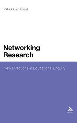 Networking Research: New Directions in Educational Enquiry by Patrick Carmichael