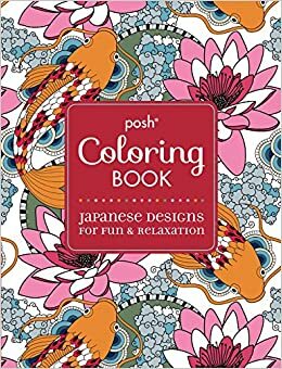 Posh Adult Coloring Book: Japanese Designs for FunRelaxation by Michael O'Mara Books, Ltd.