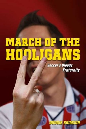 March of the Hooligans by Dougie Brimson