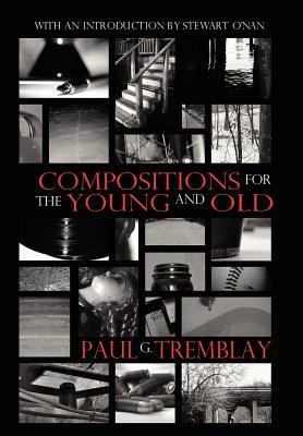Compositions for the Young and Old by Paul G. Tremblay