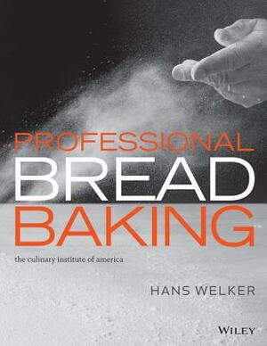 Professional Bread Baking by Lee Ann Adams, The Culinary Institute of America (Cia), Hans Welker