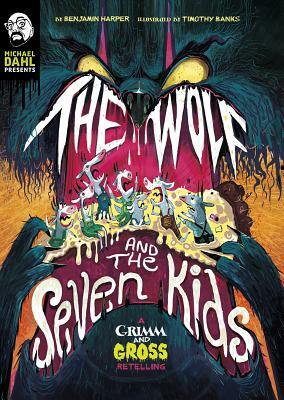 The Wolf and the Seven Kids: A Grimm and Gross Retelling by Benjamin Harper