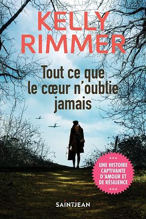 Tout ce que le cœur n'oublie jamais: roman by Kelly Rimmer