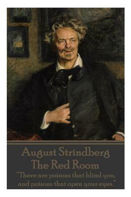 August Strindberg - The Red Room: "There are poisons that blind you, and poisons that open your eyes." by August Strindberg