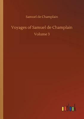 Voyages of Samuel de Champlain by Samuel De Champlain