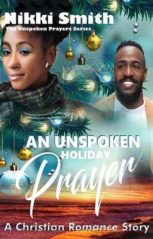 An Unspoken Holiday Prayer by Nikki Smith, Nikki Smith