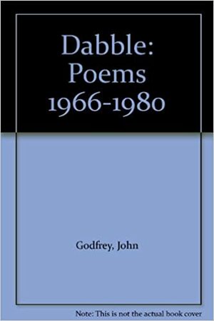 Dabble: Poems 1966 1980 by John Godfrey