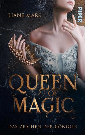 Queen of Magic – Das Zeichen der Königin: Romantasy by Liane Mars