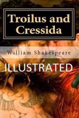 Troilus and Cressida Illustrated by William Shakespeare