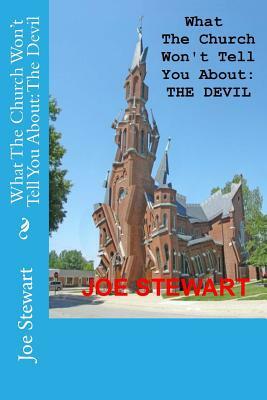 What the Church Won't Tell You about: The Devil by Joe Stewart