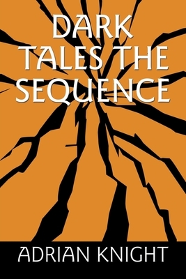 Dark Tales the Sequence by Adrian Knight