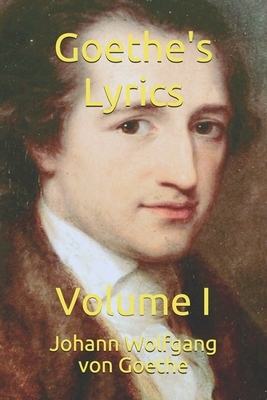Goethe's Lyrics: Volume I by Johann Wolfgang von Goethe