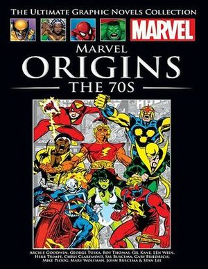 Marvel Origins: The 70s by Archie Goodwin, Chris Claremont, Roy Thomas, Gary Friedrich, John Buscema, Sal Buscema, Herb Trimpe, Len Wein, Larry Hama, Marv Wolfman, Stan Lee