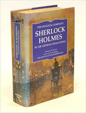 The Penguin Complete Sherlock Holmes by Arthur Conan Doyle