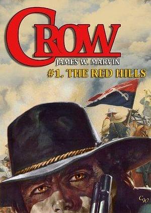 Crow 1: The Red Hills by James W. Marvin, James W. Marvin