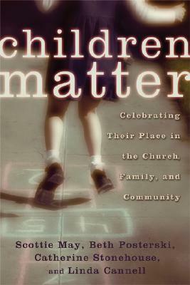 Children Matter: Celebrating Their Place in the Church, Family, and Community by Scottie May, Catherine Stonehouse